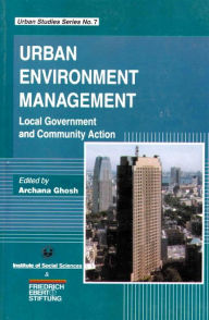 Title: Urban Environment Management: Local Government and Community Action (Urban Studies Series No.7), Author: Archana Ghosh