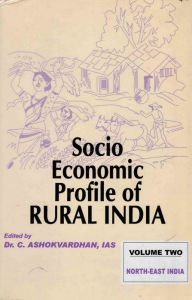 Title: Socio-Economic Profile of Rural India: North-East India (Assam, Manipur, Tripura, Nagaland), Author: C. Ashokvardhan