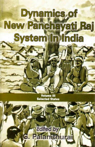 Title: Dynamics of New Panchayati Raj System in India: Select States, Author: G. Palanithurai