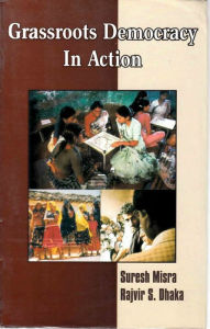 Title: Grassroots Democracy in Action (A Study of Working of PRIs in Haryana), Author: Suresh Misra