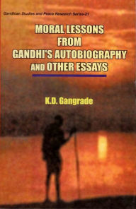 Title: Moral Lessons from Gandhi's Autobiography and Other Essays, Author: K. D. Gangrade