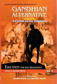 Title: Gandhian Alternative: Education for Self-realisation (Gandhian Studies and Peace Research Series-27), Author: Suresh Misra