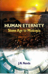 Title: Human Eternity: Stone Age to Mustopia, Author: J. N. Nanda