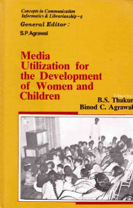 Title: Media Utilization for the Development of Women and Children (Concepts in Communication Informatics and Librarianship-8), Author: B. S. Thakur