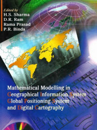 Title: Mathematical Modelling in Geographical Information System, Global Positioning System and Digital Cartography, Author: H.S. Sharma