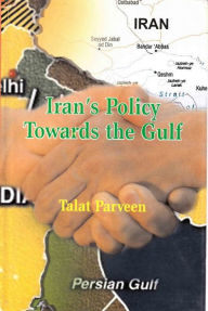 Title: Iran's Policy Towards the Gulf, Author: Talat Parveen