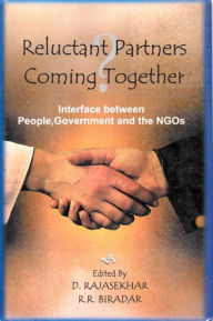 Title: Reluctant Partners Coming Together?: Interface between People, Government and the NGOs, Author: D. Rajasekhar