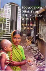 Title: Ecology and Quality Of Life in Urban Slums: An Empirical Study, Author: Rekha Sinha