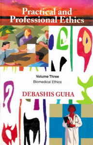 Title: Practical and Professional Ethics: Biomedical Ethics, Author: Debashis Guha