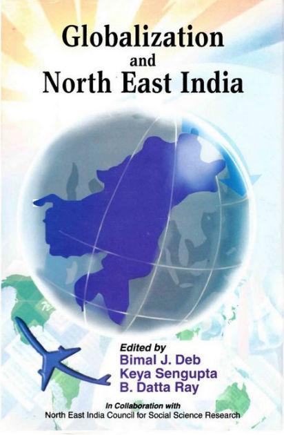 Globalization and North East India by Bimal J. Deb, Keya Sengupta, B ...