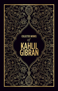 Title: Collected Works of Kahlil Gibran (Deluxe Hardbound Edition), Author: Kahlil Gibran