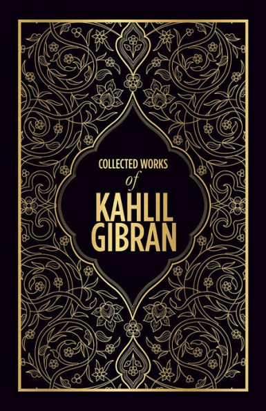 Collected Works of Kahlil Gibran (Deluxe Hardbound Edition)