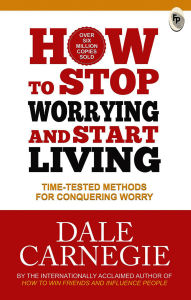 Title: How to Stop Worrying and Start Living: Time-Tested Methods for Conquering Worry, Author: Dale Carnegie