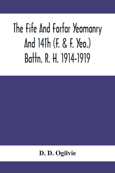 The Fife And Forfar Yeomanry And 14Th (F. & F. Yeo.) Battn. R. H. 1914-1919