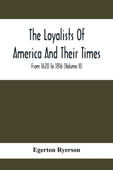The Loyalists Of America And Their Times: From 1620 To 1816 (Volume Ii)