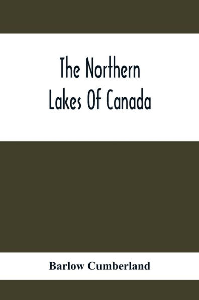The Northern Lakes Of Canada: The Niagara River & Toronto, The Lakes Of Muskoka, Lake Nipissing, Georgian Bay, Great Manitoulin Channel, Mackinac, Sault Ste. Marie, Lake Superior; A Guide To The Best Spots For Waterside Resorts Hotels -Camping Outfit, Fis