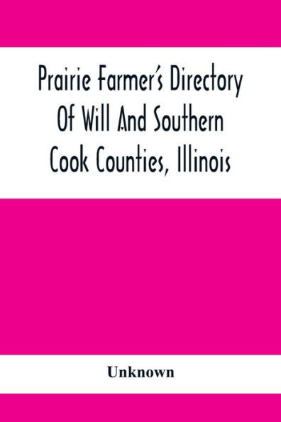 Prairie Farmer'S Directory Of Will And Southern Cook Counties, Illinois