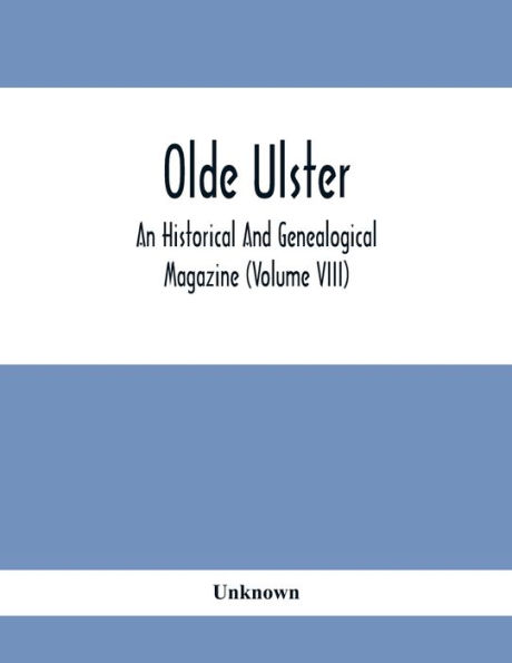 Olde Ulster: An Historical And Genealogical Magazine (Volume Viii)