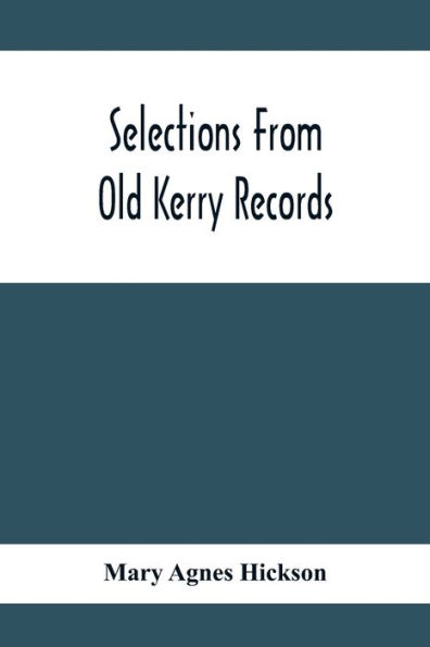 Selections From Old Kerry Records: Historical And Genealogical: With Introductory Memoir, Notes And Appendix