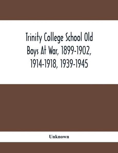 Trinity College School Old Boys At War, 1899-1902, 1914-1918, 1939-1945