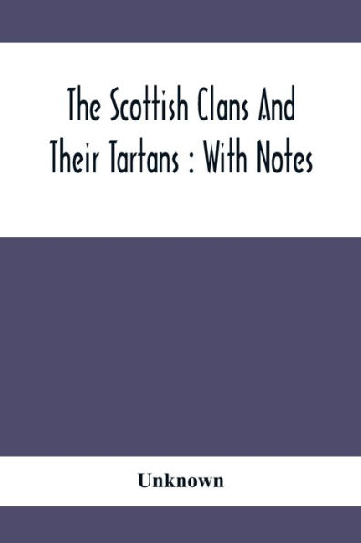 The Scottish Clans And Their Tartans: With Notes