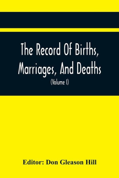 The Record Of Births, Marriages, And Deaths; And Intentions Of Marriage, In The Town Of Dedham (Volume I) 1635-1845; With An Appendix Containing Records Of Marriages Before 1800, Returned From Other Towns, Under The Statute Of 1857.