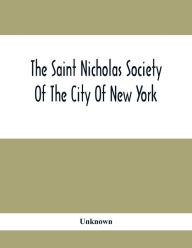 Title: The Saint Nicholas Society Of The City Of New York; Contaning The Lines Of Descent Of Members Of The Society So Far As Ascertained By The Committee On Genealogy To July 1, 1905, Author: Unknown