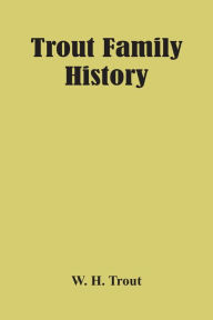Title: Trout Family History, Author: W. H. Trout