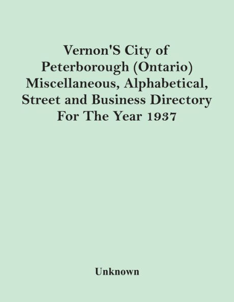 Vernon'S City Of Peterborough (Ontario) Miscellaneous, Alphabetical, Street And Business Directory For The Year 1937