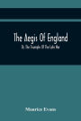 The Aegis Of England; Or, The Triumphs Of The Late War, As They Appear In The Thanks Of Parliament, Progressively Voted To The Navy And Army; And The Communications Either Oral Or Written On The Subject. Chronologically Arranged With Notices Biographical