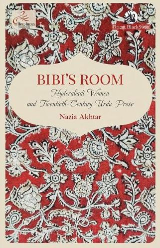 Bibi's Room: Hyderabadi Women and Twentieth-Century Urdu Prose