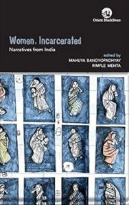 Title: Women, Incarcerated: Narratives from India, Author: Mahuya Bandyopadhyay