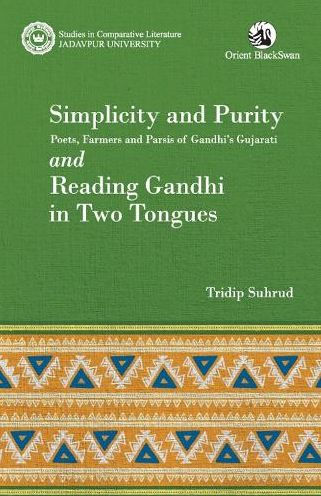 Simplicity and Purity: Poets, Farmers and Parsis of Gandhi's Gujarati and Reading Gandhi in Two Tongues