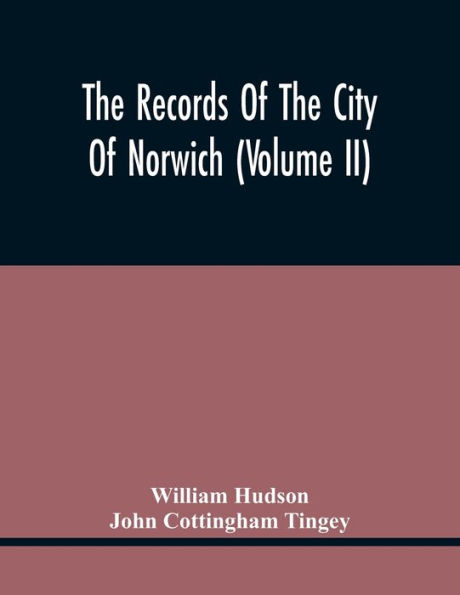 The Records Of The City Of Norwich (Volume Ii)