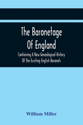 The Baronetage Of England, Containing A New Genealogical History Of The ...