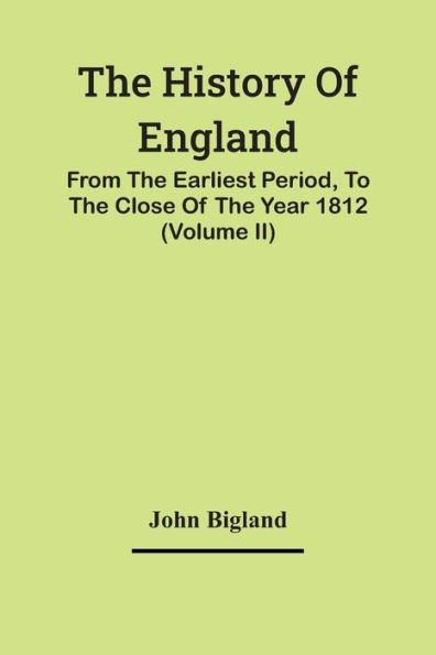 The History Of England,: From The Earliest Period, To The Close Of The Year 1812 (Volume Ii)