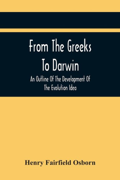 From The Greeks To Darwin: An Outline Of The Development Of The Evolution Idea