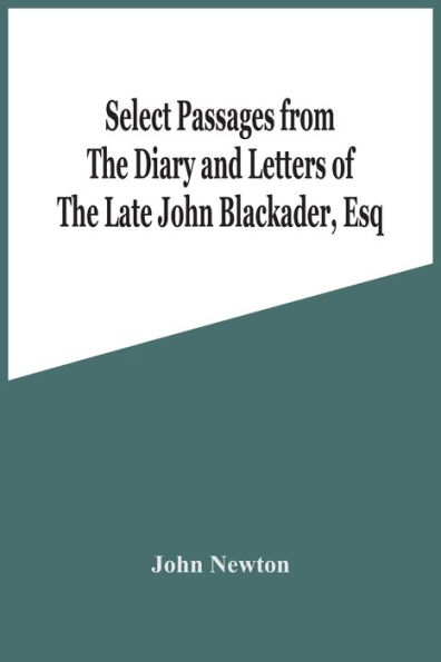 Select Passages From The Diary And Letters Of The Late John Blackader, Esq