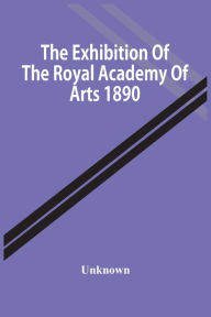 Title: The Exhibition Of The Royal Academy Of Arts 1890, Author: Unknown