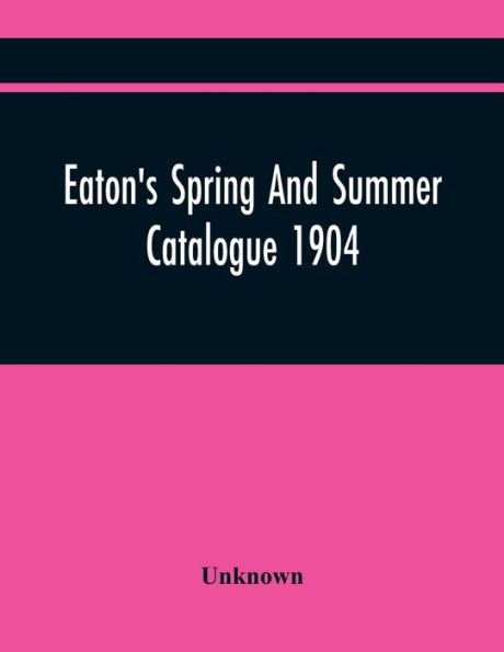 Eaton'S Spring And Summer Catalogue 1904
