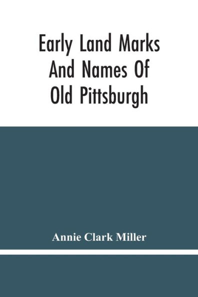 Early Land Marks And Names Of Old Pittsburgh