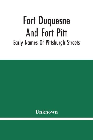 Fort Duquesne And Fort Pitt; Early Names Of Pittsburgh Streets