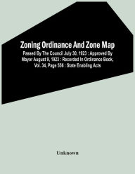 Title: Zoning Ordinance And Zone Map: Passed By The Council July 30, 1923 : Approved By Mayor August 9, 1923 : Recorded In Ordinance Book, Vol. 34, Page 556 : State Enabling Acts, Author: Unknown