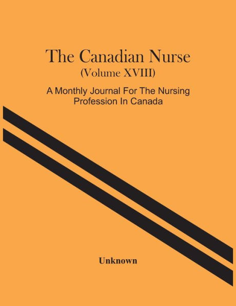 The Canadian Nurse (Volume Xviii) A Monthly Journal For The Nursing Profession In Canada