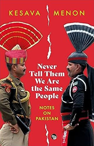 Never Tell Them we are the Same people: Notes on Pakistan