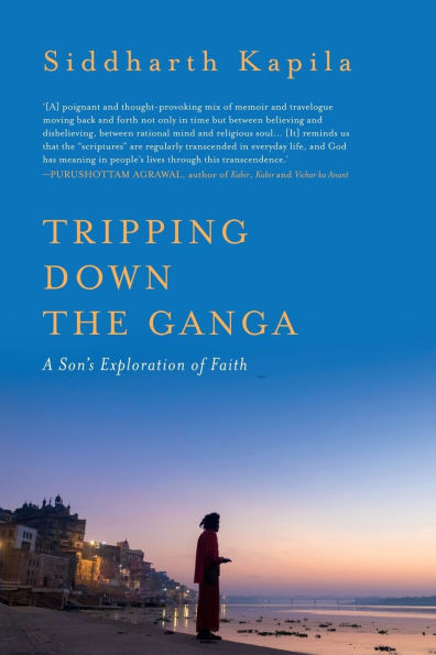 Tripping Down The Ganga: A Son's Exploration of Faith