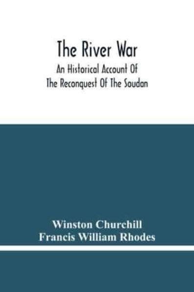 The River War: An Historical Account Of Reconquest Soudan
