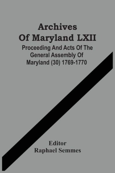 Archives Of Maryland LXII ; Proceeding And Acts Of The General Assembly Of Maryland (30) 1769-1770