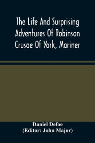 Title: The Life And Surprising Adventures Of Robinson Crusoe Of York, Mariner, Author: Daniel Defoe