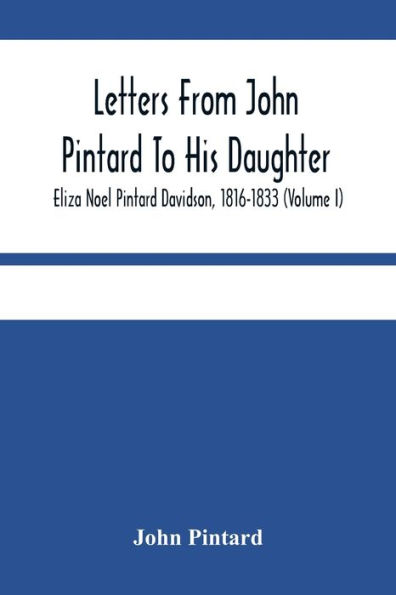 Letters From John Pintard To His Daughter, Eliza Noel Pintard Davidson, 1816-1833 (Volume I)